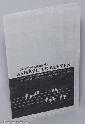 Cat.No: 248589 Five myths about the Asheville Eleven, or, why eleven people are being...