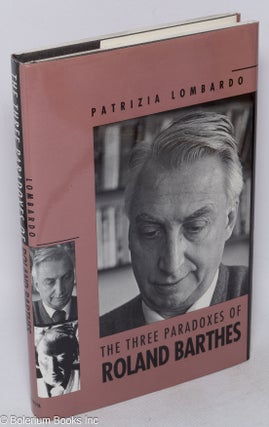 Cat.No: 248593 The Three paradoxes of Roland Barthes. Roland Barthes, Patrizia Lombardo