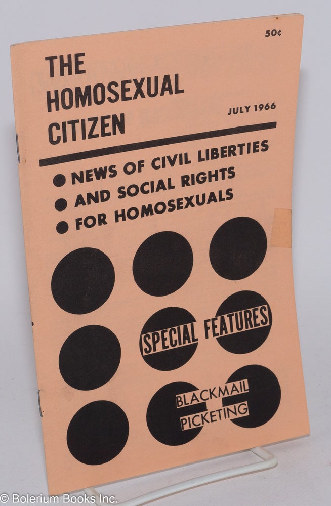 Cat.No: 248658 The Homosexual Citizen: News of civil liberties and social rights for homosexuals vol. 1, #7, July 1966; Blackmail, Picketing. Lily Hansen, John Marshall Michael Fox.