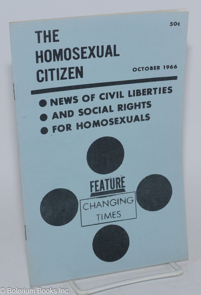 Cat.No: 248677 The Homosexual Citizen: News of civil liberties and social rights for homosexuals vol. 1, #10, October 1966; Changing Times. Lily Hansen, Jody R. Shotwell Dr. Walter C. Alvarez, David Wayne.