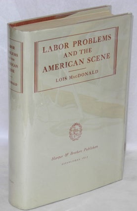 Cat.No: 24877 Labor problems and the American scene. Lois MacDonald