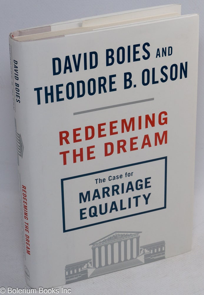 Cat.No: 248928 Redeeming the Dream: the case for marriage equality. David Boies, Theodore B. Olson.