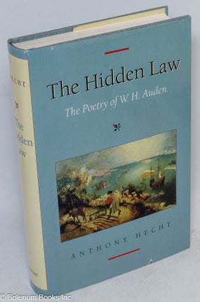 Cat.No: 248930 The Hidden Law: the poetry of W. H. Auden. W. H. Auden, Anthony Hecht