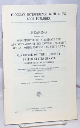 Cat.No: 248932 Yugoslav interference with a U.S. book publisher. Hearing before the...