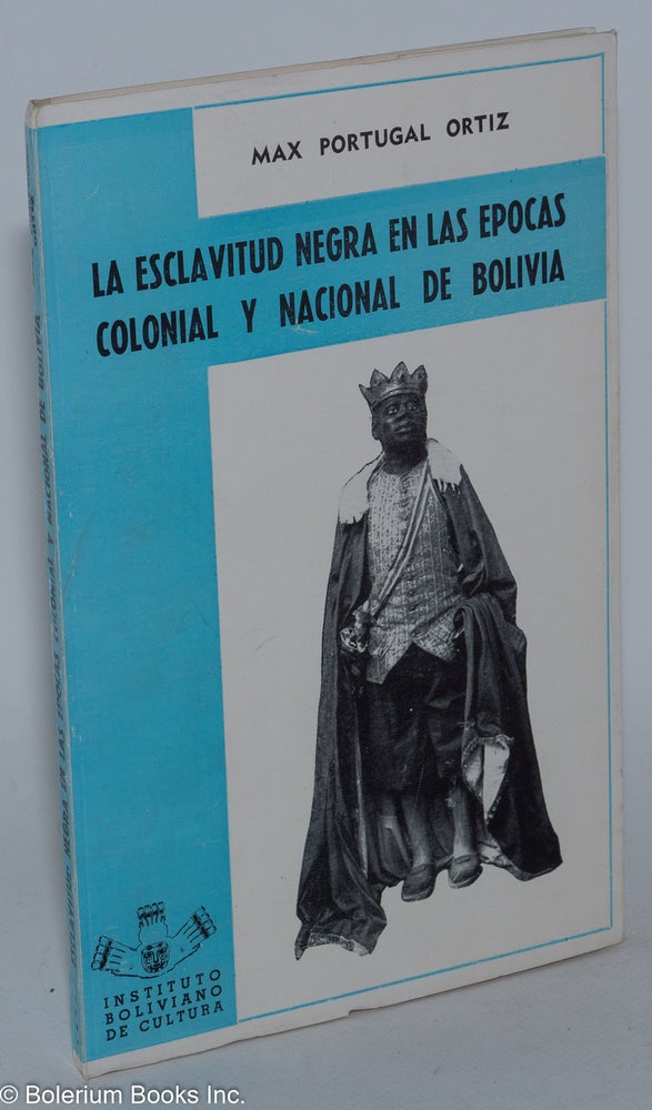 Cat.No: 24913 La esclavitud negra en las epocas colonial y nacional de Bolivia. Max Portugal Ortiz.