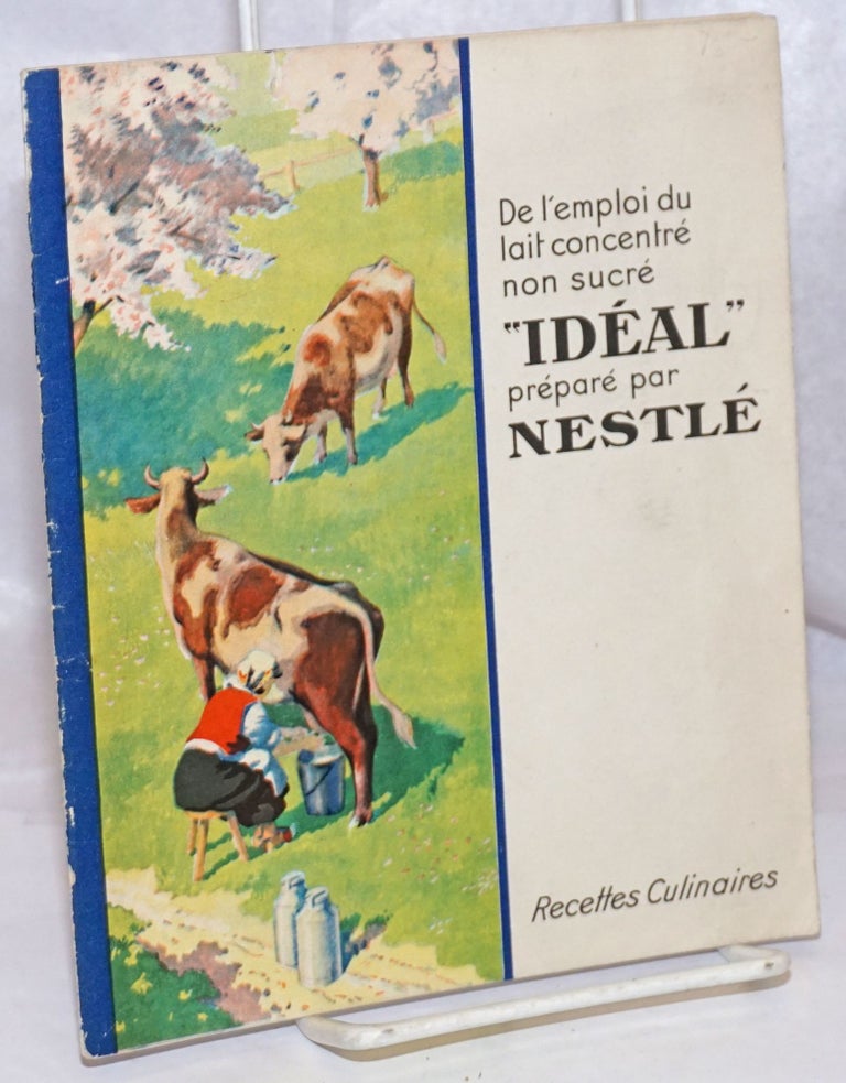 Cat.No: 249132 De l'emploi du lait concentre' non sucre; "Ideal" prepare' par Nestle'. Nestle', Edite' par la Societe' Nestle', France.
