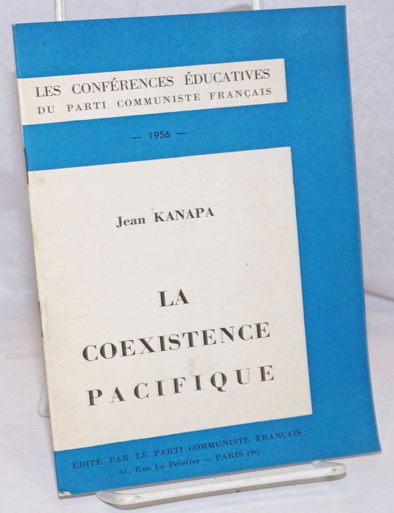 Cat.No: 249189 La Coexistence Pacifique: Conference faite le 15 juin 1956 devant les parlementaires communistes. Jean Kanapa.
