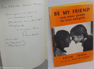 Cat.No: 249201 Be My Friend; and other poems for boys and girls. Edith Segal, Herb Kruckman