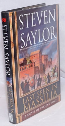 Cat.No: 249443 Last Seen in Massilia a novel of Ancient Rome. Steven Saylor, aka Aaron...