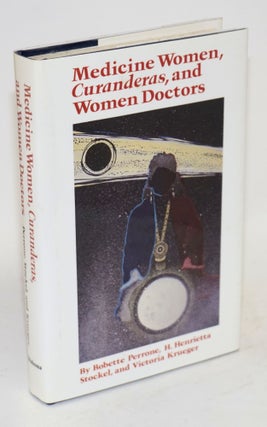 Cat.No: 24952 Medicine women, curanderas, and women doctors. Bobette Perrone, H....