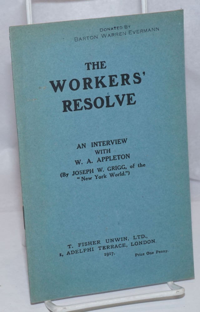 Cat.No: 249531 The Workers' Resolve: An Interview with W.A. Appleton. Joseph W. Grigg.