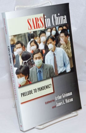 Cat.No: 249547 SARS In China: Prelude to Pandemic? Arthur Kleinman, James L. Watson