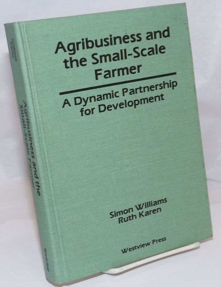 Cat.No: 249595 Agribusiness and the small-scale farmer, a dynamic parthnership for development. Simon Williams, Ruth Karen.