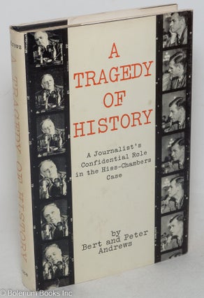 Cat.No: 24965 A tragedy of history: a journalist's confidential role in the Hiss-Chambers...