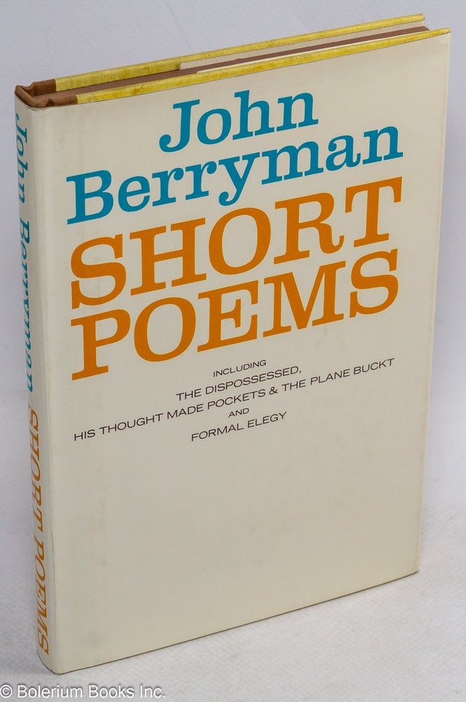 Cat.No: 249740 Short Poems including The Dispossessed, His Thought Made Pockets & The Plane Buckt and Formal Elegy. John Berryman.