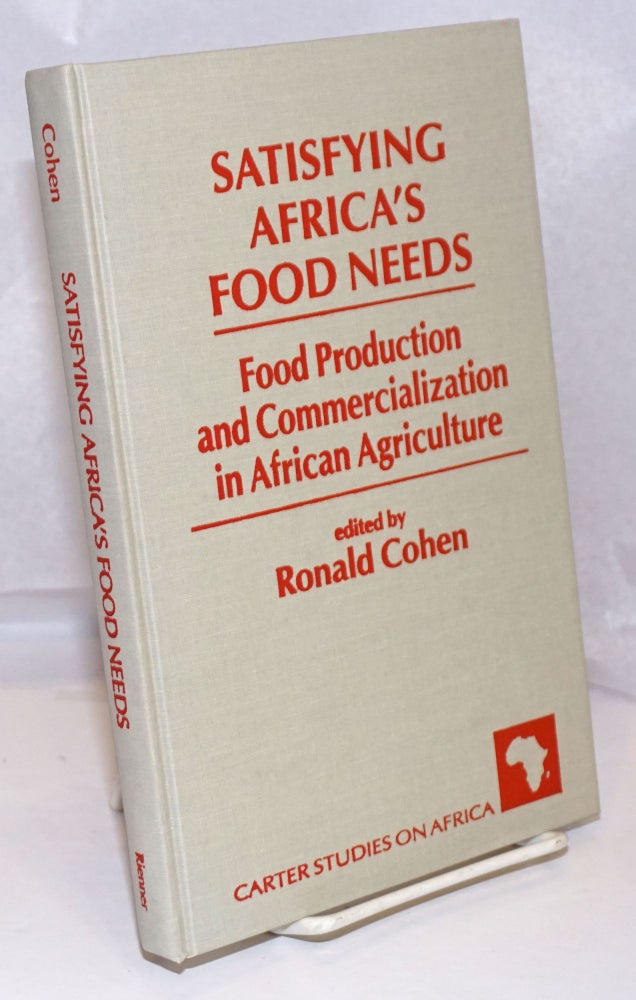 Cat.No: 249751 Satisfying Africa's Food Needs; Food Production and Commercialization in African Agriculture. Ronald Cohen.