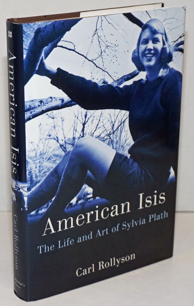 Cat.No: 249812 American Isis: the life and art of Sylvia Plath. Sylvia Plath, Carl Rollyson.