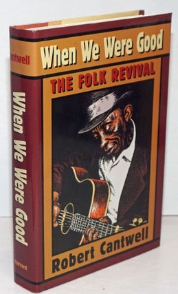 Cat.No: 249884 When we were good, the folk revival. Robert Cantwell