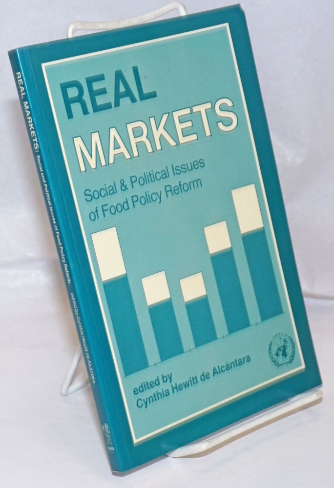 Cat.No: 249977 Real Markets: Social and Political Issues of Food Policy Reform. Cynthia Hewitt de Alcantara.