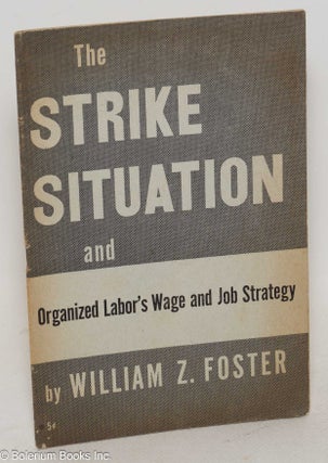Cat.No: 2500 The strike situation, and organized labor's wage and job strategy. William...