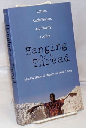 Cat.No: 250004 Hanging by a Thread. Cotton, Globalization, and Poverty in Africa. William...
