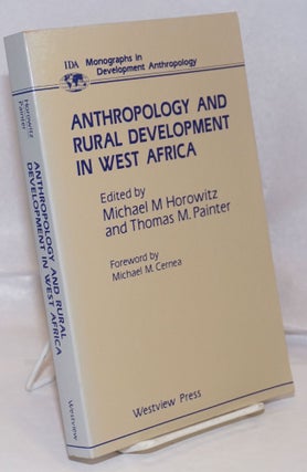 Cat.No: 250033 Anthropology and Rural Development in West Africa. Michael M. Horowitz,...