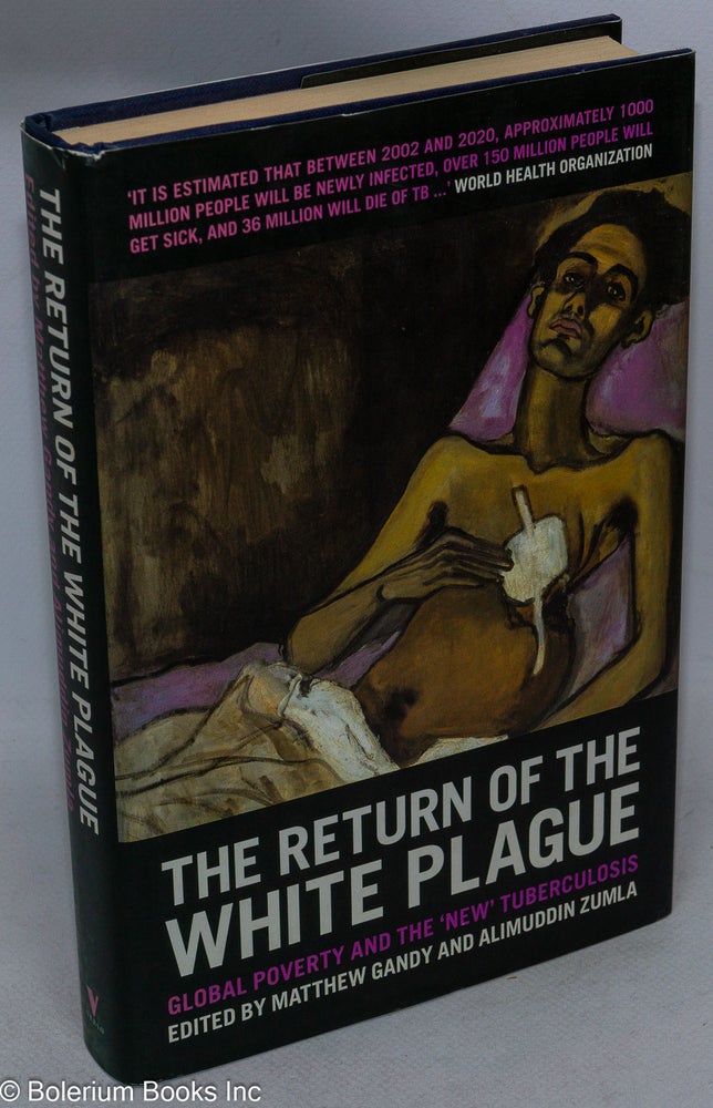 Cat.No: 250073 The Return of the White Plague: Global Poverty and the 'New' Tuberculosis. Matthew Gandy, Alimuddin Zumla.
