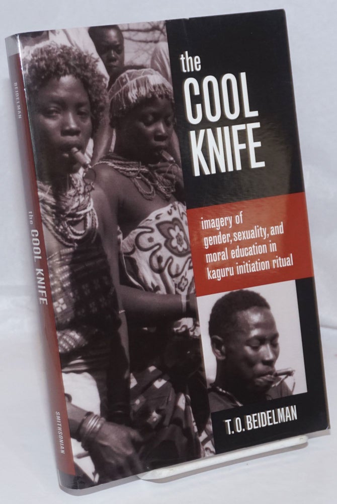 Cat.No: 250085 The Cool Knife; Imagery of Gender, Sexuality, and Moral Education in Kaguru Initiation Ritual. T. O. Beidelman.