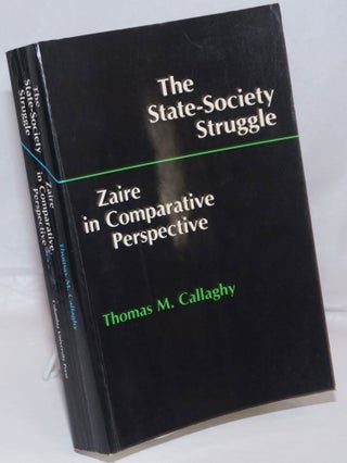 Cat.No: 250087 The State-Society Struggle. Zaire in Comparative Perspective. Thomas M....