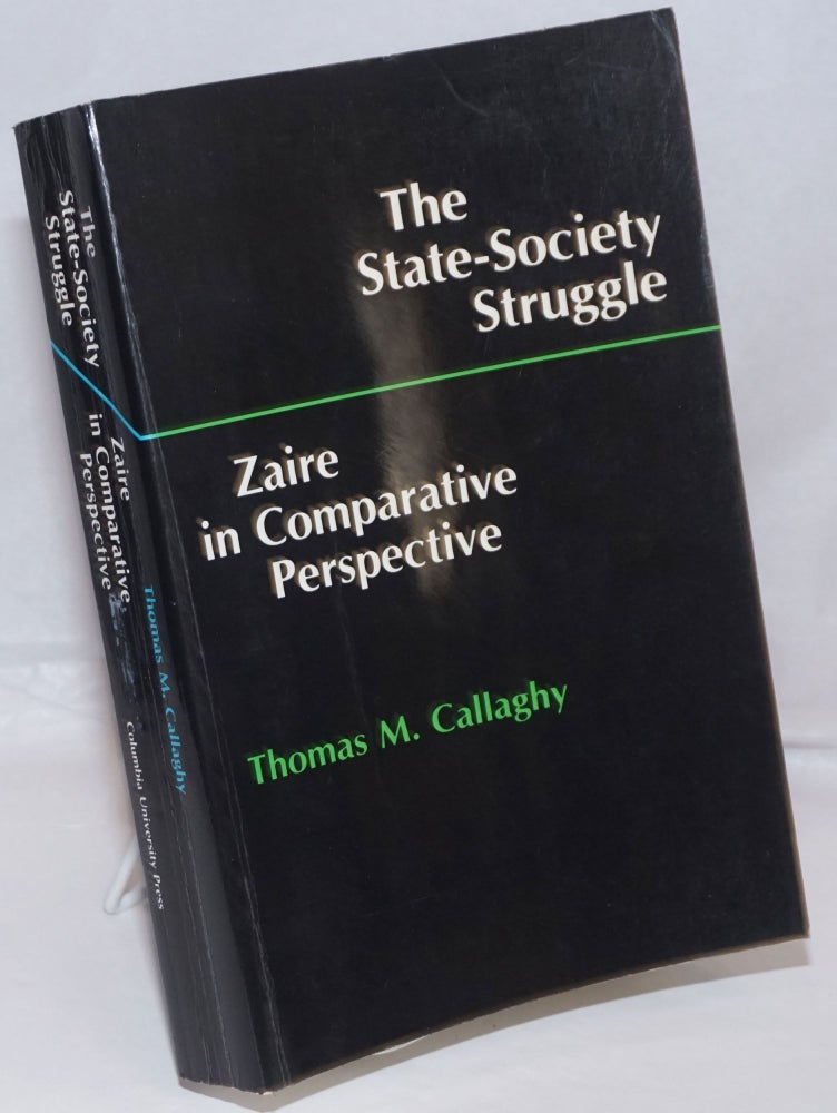 Cat.No: 250087 The State-Society Struggle. Zaire in Comparative Perspective. Thomas M. Callaghy.