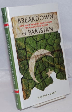 Cat.No: 250090 Breakdown in Pakistan; How Aid Is Eroding Institutions for Collective...