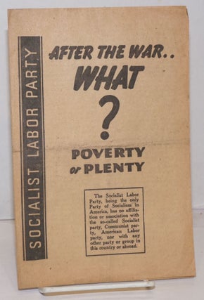 Cat.No: 250117 After the war what? Poverty or plenty. Socialist Labor Party