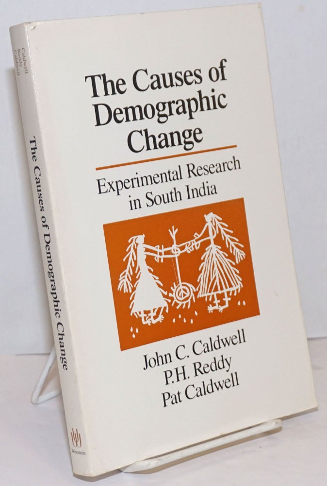 Cat.No: 250118 The Causes of Demographic Change; Experimental Research in South India. John C. Caldwell, Pat Caldwell, P. H. Reddy.