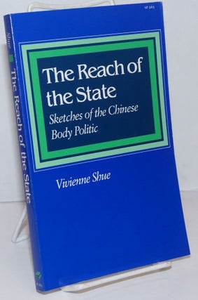 Cat.No: 250123 The Reach of the State; Sketches of the Chinese Body Politic. Vivienne Shue