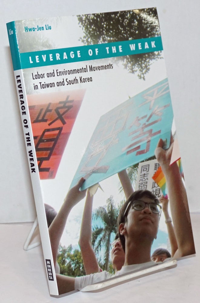 Cat.No: 250124 Leverage of the Weak; Labor and Environmental Movements in Taiwan and South Korea. Hwa-jen Liu.