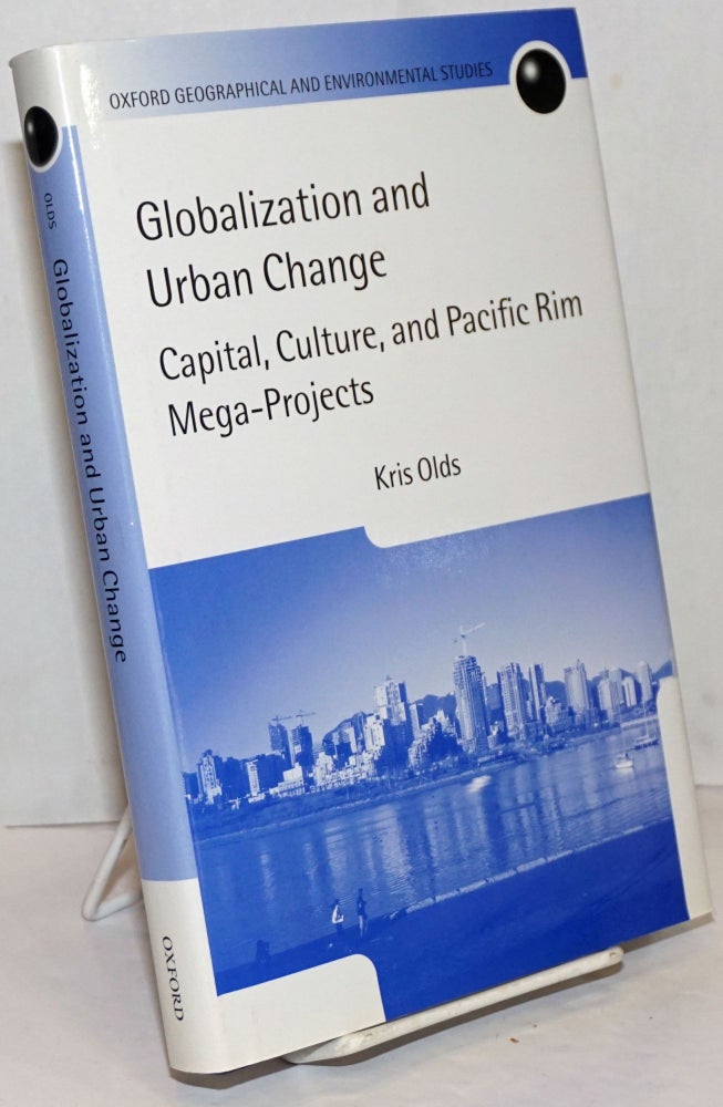 Cat.No: 250126 Globalization and Urban Change; Capital, Culture, and Pacific Rim Mega-Projects. Kris Olds.