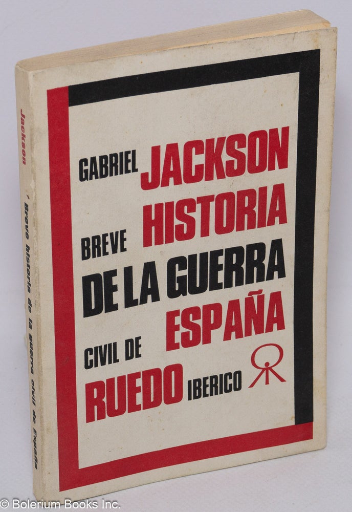 Cat.No: 25019 Breve historia de la Guerra Civil de España; traducción de Juan Martinez Alier, revisada por el autor. Gabriel Jackson.