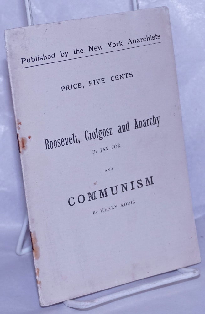 Cat.No: 2502 Roosevelt, Czolgosz and Anarchy by Jay Fox and Communism by Henry Addis. Jay Fox, Henry Addis.