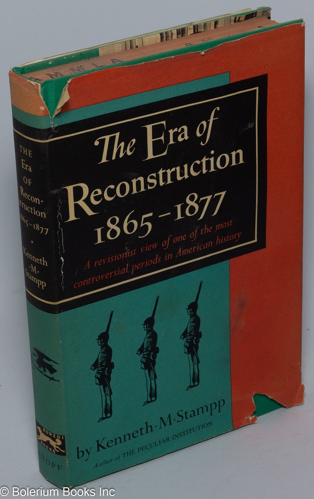 Cat.No: 25020 The Era of Reconstruction, 1865-1877: [a revisionist view of one of the most controversial periods in American history]. Kenneth M. Stampp.