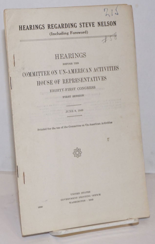 Cat.No: 250289 Hearings regarding Steve Nelson (including foreword); hearings before the Committee on Un-American Activities, House of Representatives, Eighty-first Congress, first session, June 8, 1949. United States. House of Representatives. Committee on Un-American Activities.