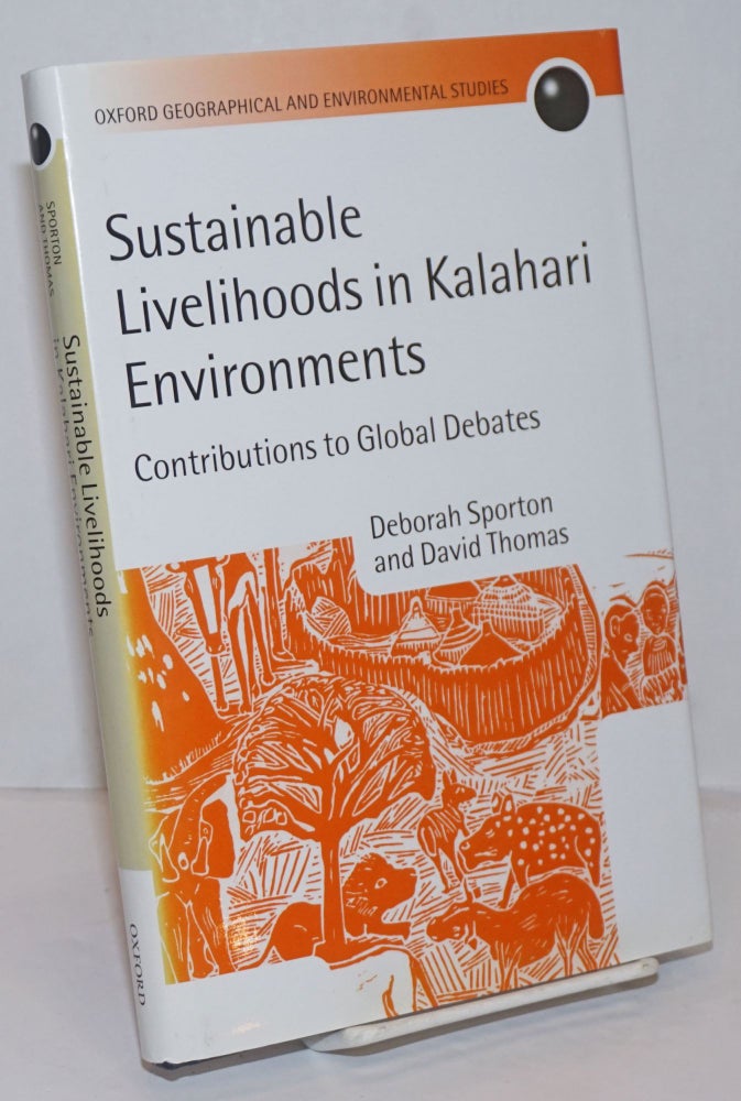 Cat.No: 250290 Sustainable Livelihoods in Kalahari Environments, A Contribution to Global Debates. Deborah Sporton, David S. G. Thomas.