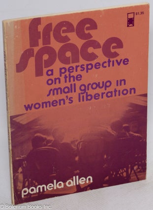 Cat.No: 250340 Free space, a perspective on the small group in women's liberation. Second...