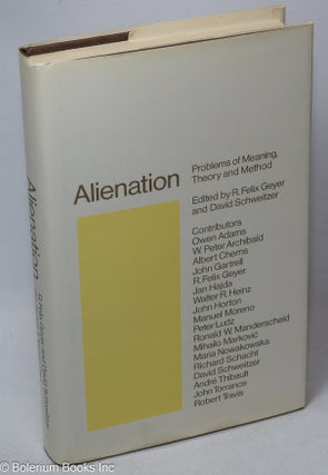 Cat.No: 250343 Alienation: problems of meaning, theory and method. R. Felix Geyer, eds...