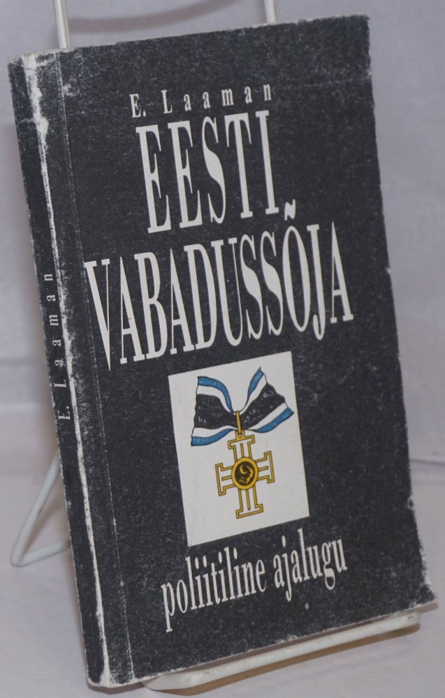Cat.No: 250436 Eesti Vabadussoja: poliitiline ajalugu. Ette loetud Kaitsevae kultuur-selfitustoo kursustel 1925. aastal. E. Laaman.