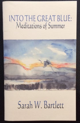 Cat.No: 250477 Into the Great Blue: meditations of summer. Sarah W. Bartlett