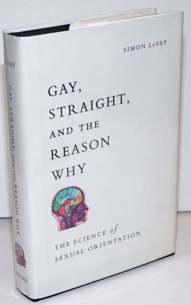 Cat.No: 250533 Gay, Straight, and the Reason Why: the science of sexual orientation. Simon LeVay.