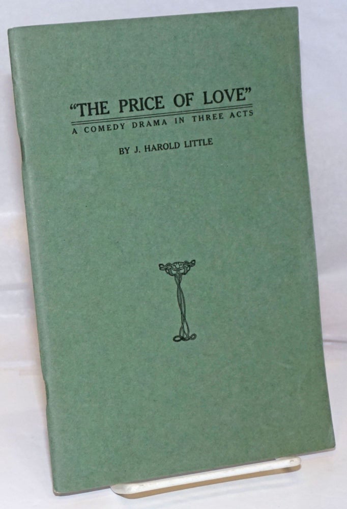 Cat.No: 250623 The Price of Love: a comedy in three acts. J. Harold Little.