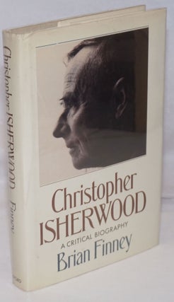 Cat.No: 250643 Christopher Isherwood; a critical biography. Brian Finney