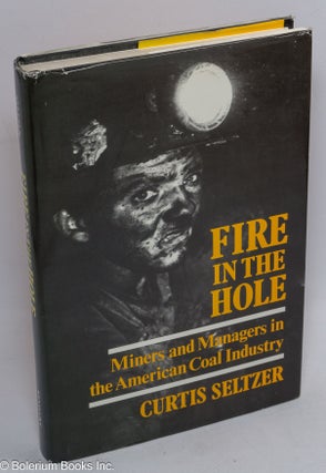 Cat.No: 25066 Fire in the hole; miners and managers in the American coal industry. Curtis...