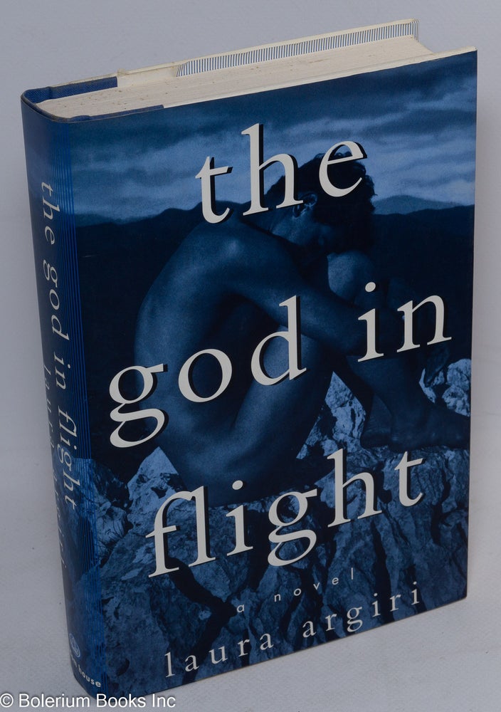 Cat.No: 25069 The God in Flight a novel. Laura Argiri.